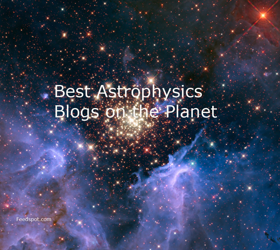 Top 25 Astrophysics Blogs Websites For Astrophysicists - 