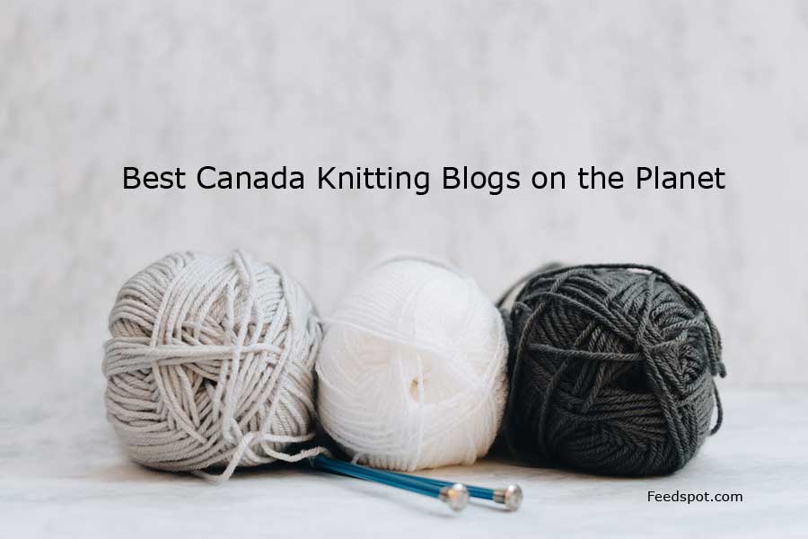 Top 30 Canada Knitting Blogs and Websites in 2021