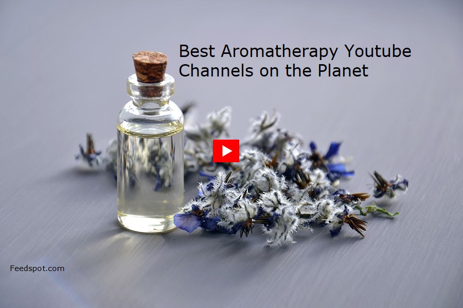 20 Aromatherapy Youtube Channels by Aromatherapists