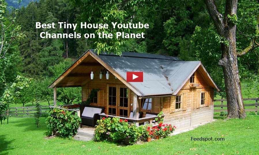 25 Tiny House Youtube Channels To Follow In 2021