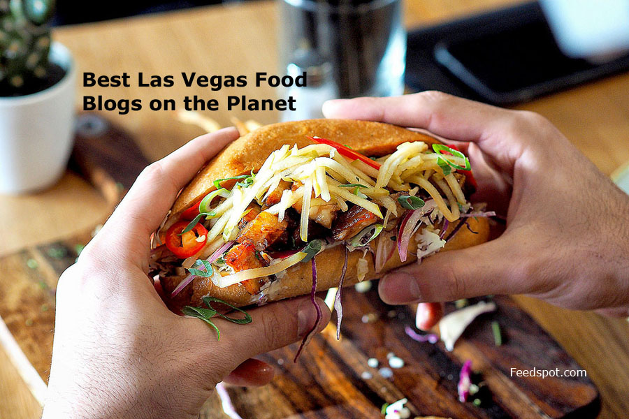 Top 20 Las Vegas Food Blogs and Websites To Follow in 2021