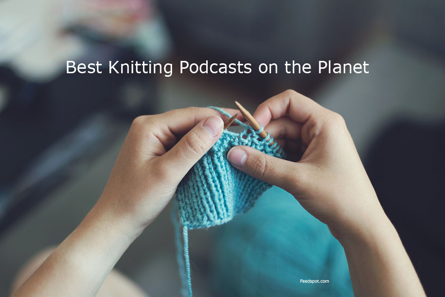 35 Best Knitting Podcasts You Must Follow in 2023