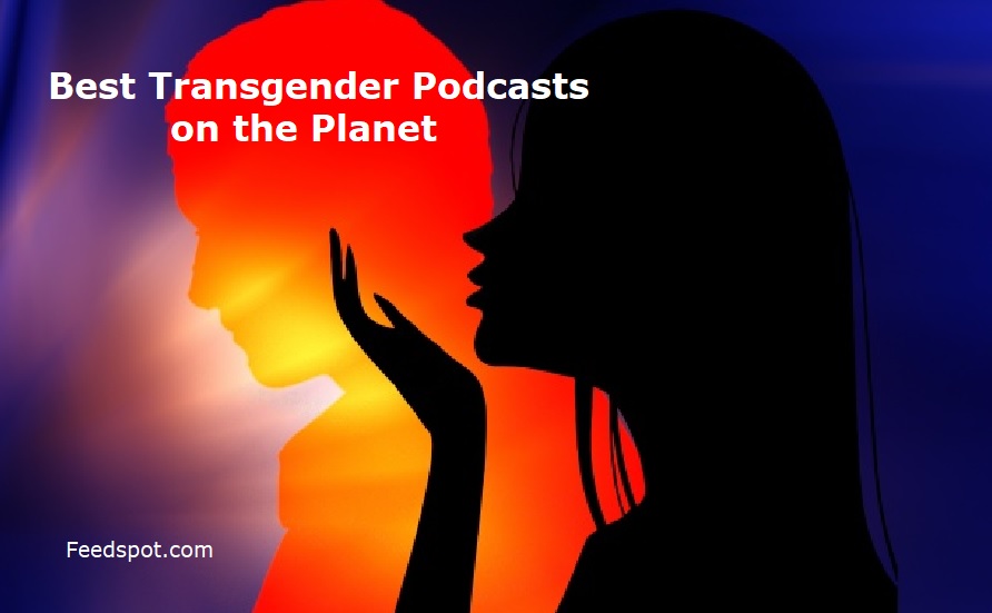 50 Best Transgender Podcasts You Must Follow in 2022