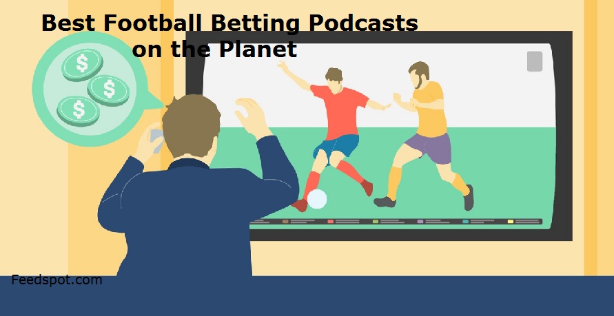 Top 5 Football Betting Podcasts You Must Follow in 2021