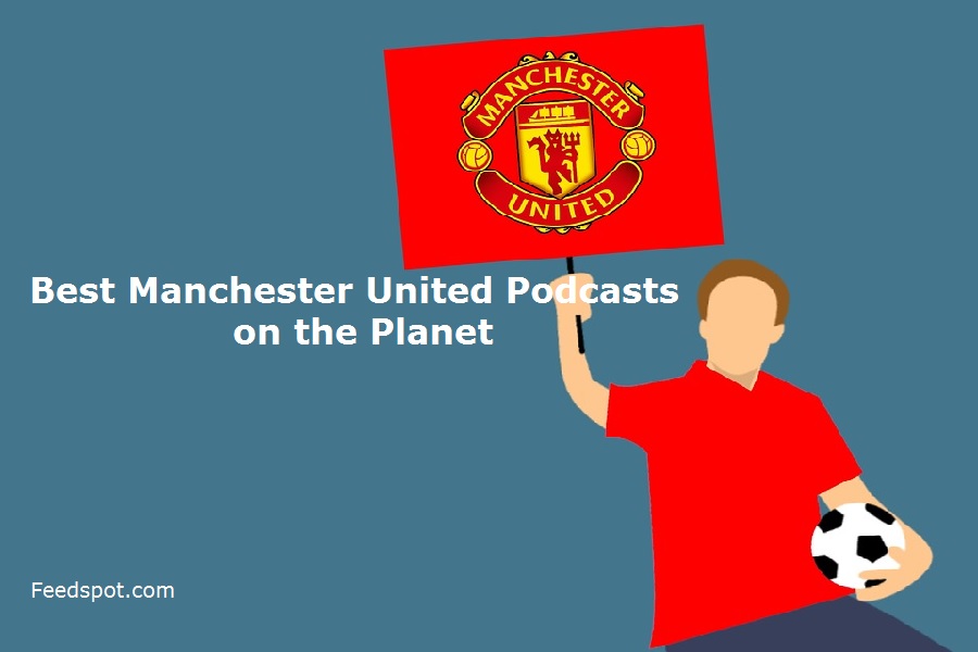 25 Best Manchester United Podcasts You Must Follow in 2022